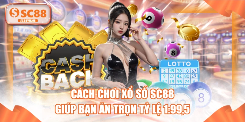 Cách Chơi Xổ Số SC88 Giúp Bạn Ăn Trọn Tỷ Lệ 1:99,5 