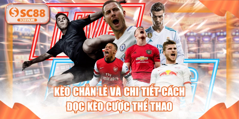 Kèo Chẵn Lẻ Và Chi Tiết Cách Đọc Kèo Cược Thể Thao