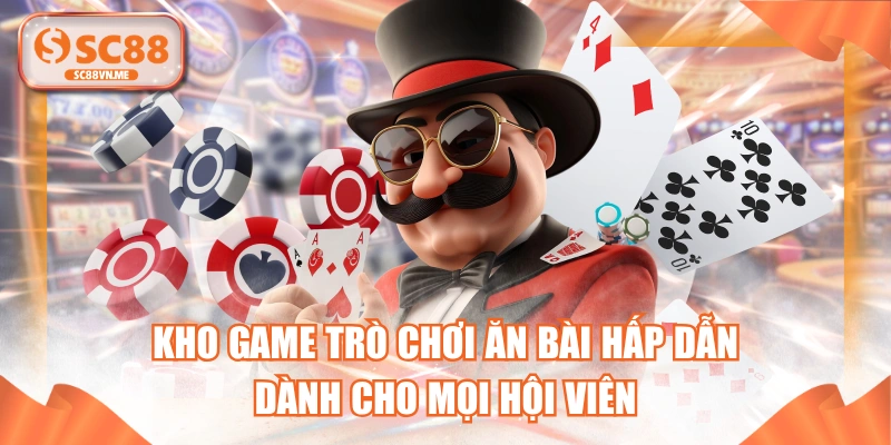 Kho Game Trò Chơi Ăn Bài Hấp Dẫn Dành Cho Mọi Hội Viên
