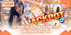 Luật Chơi Xổ Số Thần Tài Cùng Tips Quay Thưởng Hiệu Quả