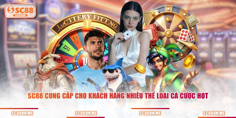 SC88 cung cấp cho khách hàng nhiều thể loại cá cược hot