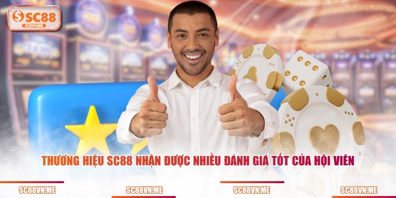 Thương hiệu SC88 nhận được nhiều đánh giá tốt của hội viên