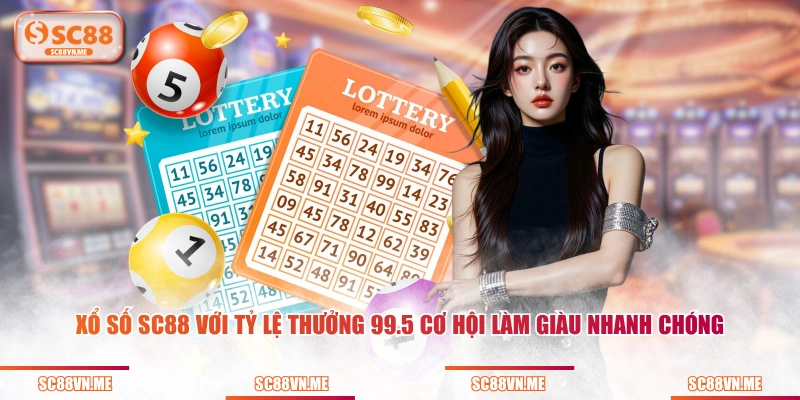 Xổ số SC88 với tỷ lệ thưởng 99.5 cơ hội làm giàu nhanh chóng